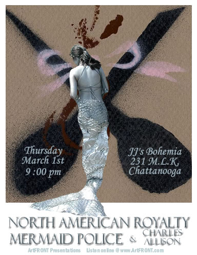 North American Royalty & Mermaid Police Thursday March 1st @ JJ's Bohemia in Chattanooga, TN